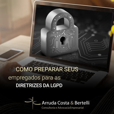 Como preparar seus empregados para as diretrizes da LGPD